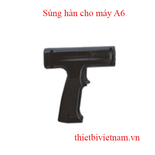 Súng hàn cho máy A6